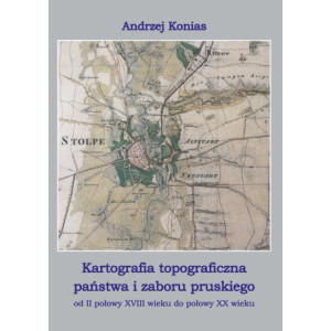 Kartografia topograficzna państwa i zaboru pruskiego od II połowy XVII wieku do połowy XX wieku [E-Book] [pdf]