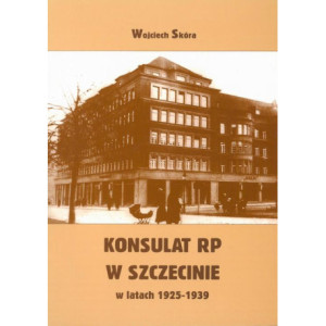 Konsulat Rzeczypospolitej Polskiej w Szczecinie w latach 1925-1939. Powstanie i działalność [E-Book] [pdf]