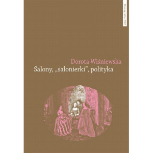 Salony, "salonierki", polityka. Studium porównawcze Paryża i Warszawy w drugiej połowie XVIII wieku [E-Book] [pdf]