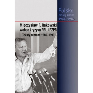 Mieczysław F. Rakowski wobec kryzysu PRL i PZPR. Teksty zebrane 1985-1990 [E-Book] [pdf]