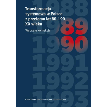 Transformacja systemowa w Polsce z przełomu lat 80. i 90. XX wieku. Wybrane konteksty [E-Book] [pdf]