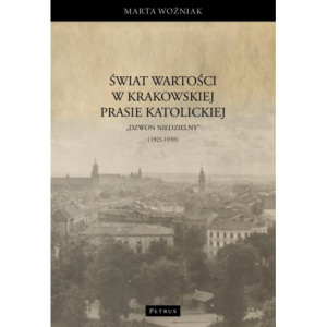 Świat wartości w krakowskiej prasie katolickiej – „Dzwon Niedzielny” (1925-1939) [E-Book] [pdf]