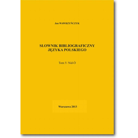 Słownik bibliograficzny języka polskiego Tom 5 (Nid-Ó) [E-Book] [pdf]