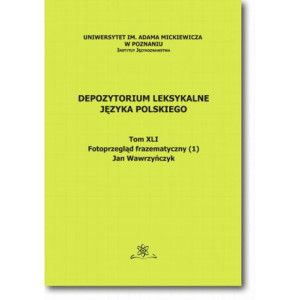 Depozytorium Leksykalne Języka Polskiego.  Tom XLI.  Fotoprzegląd frazematyczny (1) [E-Book] [pdf]
