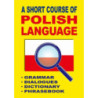 A Short Course of Polish Language. - Grammar - Dialogues - Dictionary - Phrasebook [E-Book] [pdf]