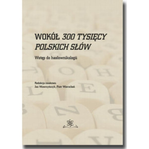 Wokół 300 tysięcy polskich słów. Wstęp do hasłownikologii [E-Book] [pdf]