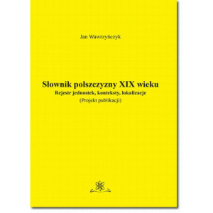 Słownik polszczyzny XIX wieku. Rejestr jednostek, konteksty, lokalizacje [E-Book] [pdf]