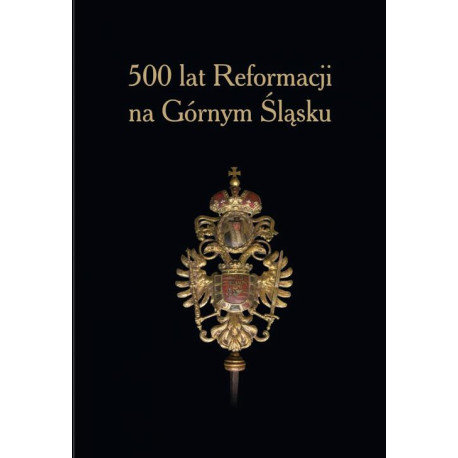 500 lat Reformacji na Górnym Śląsku. [E-Book] [pdf]