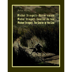 Michał Strogoff. Kurier carski. Michel Strogoff. Courrier du tsar. Michael Strogoff. The Courier of the Czar [E-Book] [mobi]