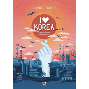 I love Korea. K-pop, kimchi i cała reszta [E-Book] [epub]