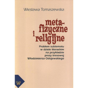Metafizyczne i religijne. Problem subtematu w dziele literackim na przykładzie prozy kresowej Włodzimierza Odojewskiego [E-Book] [pdf]