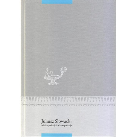 Juliusz Słowacki - interpretacje i reinterpretacje [E-Book] [pdf]
