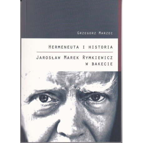 Hermeneuta i historia Jarosław Marek Rymkiewicz w Bakecie [E-Book] [pdf]