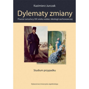Dylematy zmiany. Pisarze rumuńscy XIX wieku wobec ideologii zachowawczej [E-Book] [pdf]