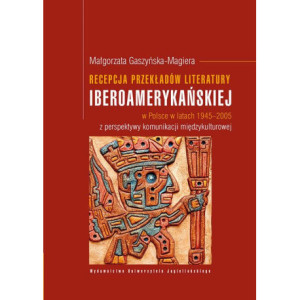 Recepcja przekładów literatury iberoamerykańskiej w Polsce w latach 1945-2005 z perspektywy komunikacji międzykulturowej [E-Book] [pdf]
