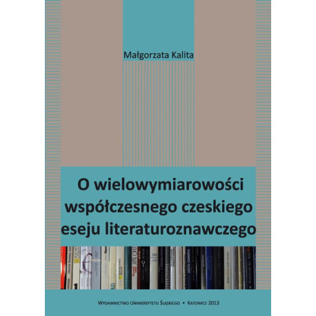 O wielowymiarowości współczesnego czeskiego eseju literaturoznawczego [E-Book] [pdf]