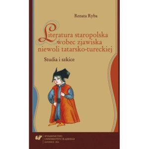 Literatura staropolska wobec zjawiska niewoli tatarsko-tureckiej [E-Book] [pdf]