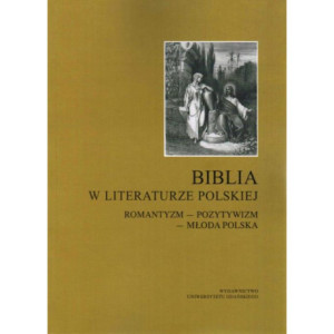 Biblia w literaturze polskiej. Romantyzm - Pozytywizm - Młoda Polska [E-Book] [pdf]