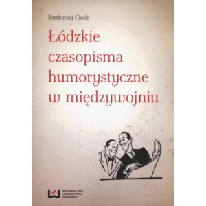 Łódzkie czasopisma humorystyczne w międzywojniu [E-Book] [pdf]