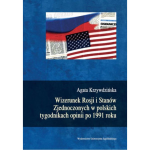 Wizerunek Rosji i Stanów Zjednoczonych w polskich tygodnikach opinii po 1991 roku [E-Book] [pdf]