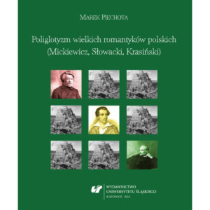Poliglotyzm wielkich romantyków polskich (Mickiewicz, Słowacki, Krasiński) [E-Book] [pdf]