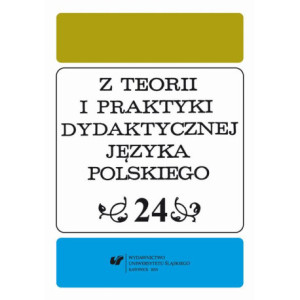Z Teorii i Praktyki Dydaktycznej Języka Polskiego. T. 24 [E-Book] [pdf]
