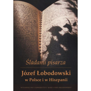 Śladami pisarza Józef Łobodowski w Polsce i Hiszpanii [E-Book] [pdf]