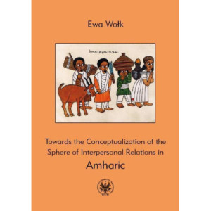 Towards the Conceptualization of the Sphere of Interpersonal Relations in Amharic [E-Book] [pdf]