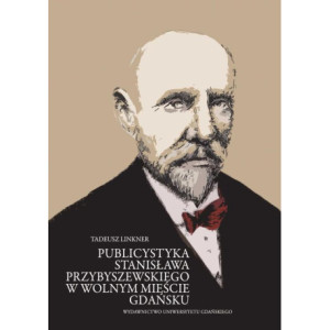 Publicystyka Stanisława Przybyszewskiego w Wolnym Mieście Gdańsku [E-Book] [pdf]