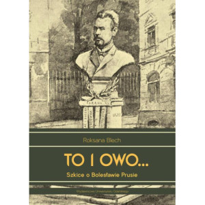 To i owo... Szkice o Bolesławie Prusie [E-Book] [pdf]