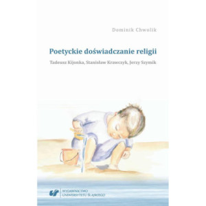 Poetyckie doświadczanie religii. Tadeusz Kijonka, Stanisław Krawczyk, Jerzy Szymik [E-Book] [pdf]