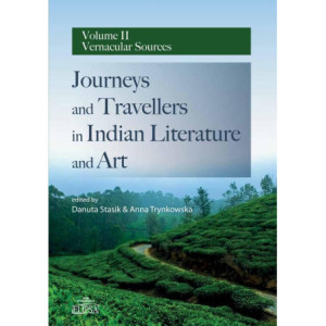 Journeys and Travellers in Indian Literature and Art Volume II Vernacular Sources [E-Book] [pdf]