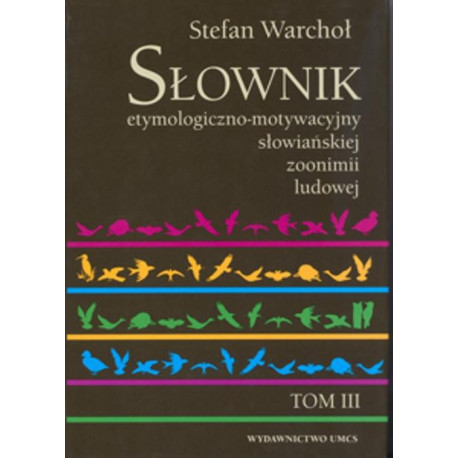 Słownik etymologiczno motywacyjny słowiańskiej zoonimii ludowej Tom 3 [E-Book] [pdf]