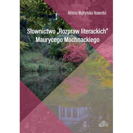 Słownictwo Rozpraw literackich Maurycego Mochnackiego [E-Book] [pdf]