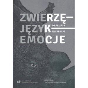 Zwierzę – Język – Emocje. Dyskursy i narracje [E-Book] [pdf]