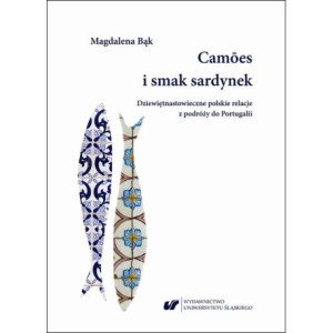 Camões i smak sardynek. Polskie dziewiętnastowieczne relacje z podróży do Portugalii [E-Book] [pdf]