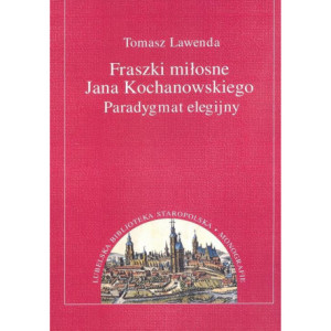 Fraszki miłosne Jana Kochanowskiego. Paradygmat elegijny [E-Book] [pdf]