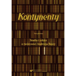 Kontynenty. T. 1 Studia i szkice o twórczości Andrzeja Buszy [E-Book] [pdf]