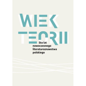 Wiek teorii Sto lat nowoczesnego literaturoznawstwa polskiego [E-Book] [pdf]