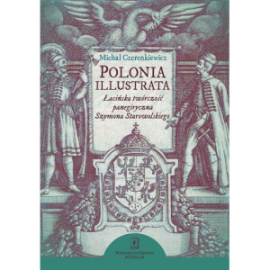 Polonia illustrata. Łacińska twórczość panegiryczna Szymona Starowolskiego [E-Book] [pdf]
