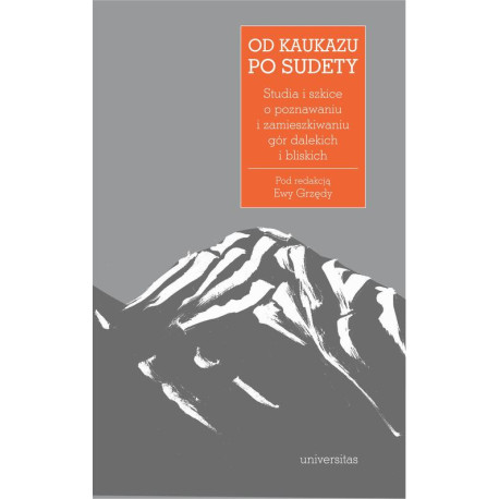 Od Kaukazu po Sudety. Studia i szkice o poznawaniu i zamieszkiwaniu gór dalekich i bliskich [E-Book] [pdf]
