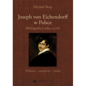 Joseph von Eichendorff w Polsce. Bibliografia (1989–2018). Wydania – czasopisma – media [E-Book] [pdf]