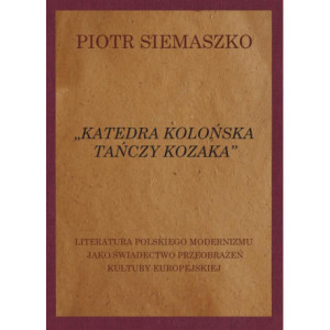 „Katedra kolońska tańczy kozaka”. Literatura polskiego modernizmu jako świadectwo przeobrażeń kultury europejskiej [E-Book] [pdf]