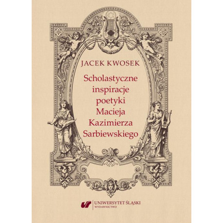 Scholastyczne inspiracje poetyki Macieja Kazimierza Sarbiewskiego [E-Book] [pdf]