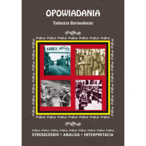 Opowiadania Tadeusza Borowskiego. Streszczenie, analiza, interpretacja [E-Book] [pdf]