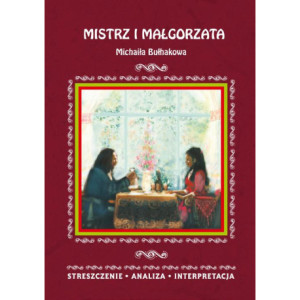 Mistrz i Małgorzata Michaiła Bułhakowa. Streszczenie, analiza, interpretacja [E-Book] [pdf]