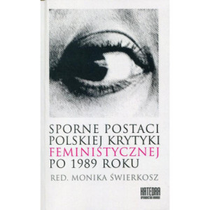 Sporne postaci polskiej krytyki feministycznej po 1989 roku [E-Book] [pdf]