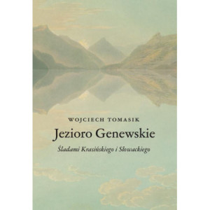 Jezioro Genewskie. Śladami Krasińskiego i Słowackiego [E-Book] [pdf]