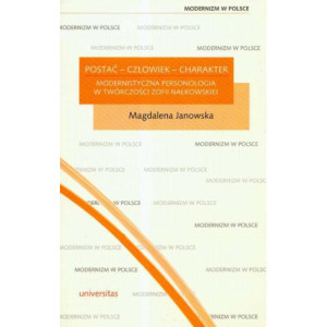 Postać człowiek charakter modernistyczna personologia w twórczości Zofii Nałkowskiej [E-Book] [pdf]