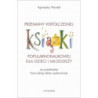 Przemiany współczesnej książki popularnonaukowej dla dzieci i młodzieży (na przykładzie francuskiej [E-Book] [pdf]